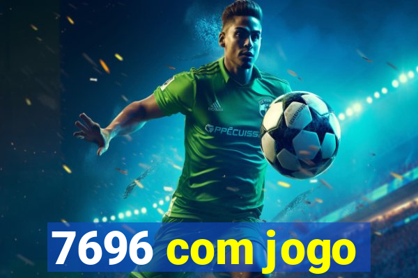 7696 com jogo